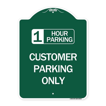 Signmission 1 Hour Parking Customer Parking Only, Green & White Aluminum Sign, 18" x 24", GW-1824-24649 A-DES-GW-1824-24649